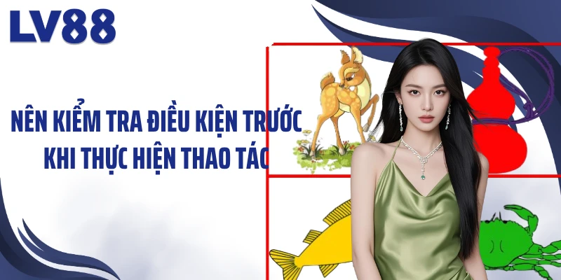 Chơi Bầu Cua LV88: Khám Phá Con Xắc, “Rinh Quà” Tức Thì 3 Nên kiểm tra điều kiện trước khi thực hiện thao tác