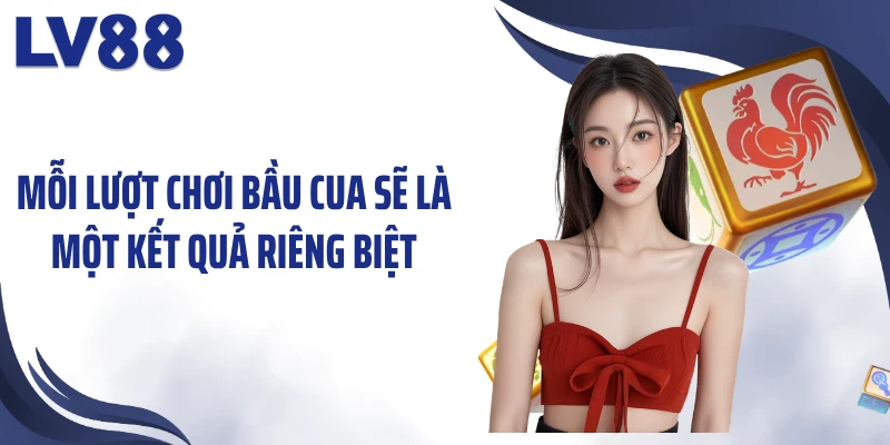 Chơi Bầu Cua LV88: Khám Phá Con Xắc, “Rinh Quà” Tức Thì 2 Mỗi lượt chơi bầu cua sẽ là một kết quả riêng biệt