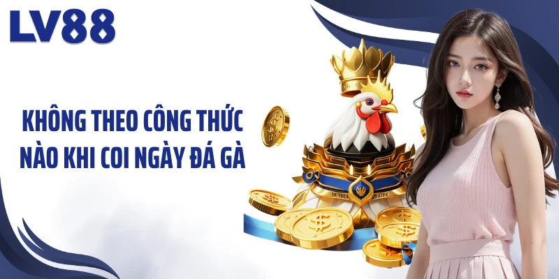 Không theo công thức nào khi coi ngày đá gà