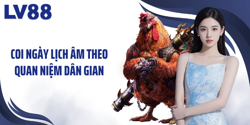Coi ngày lịch âm theo quan niệm dân gian