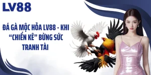 Đá Gà Mộc Hỏa LV88 - Khi “Chiến Kê” Bừng Sức Tranh Tài 