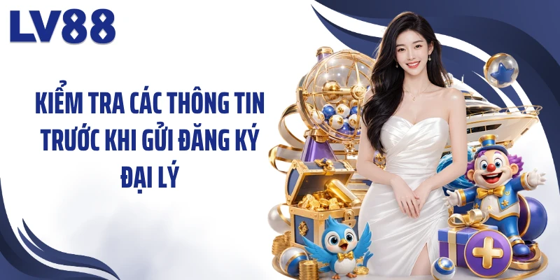 Kiểm tra các thông tin trước khi gửi đăng ký đại lý