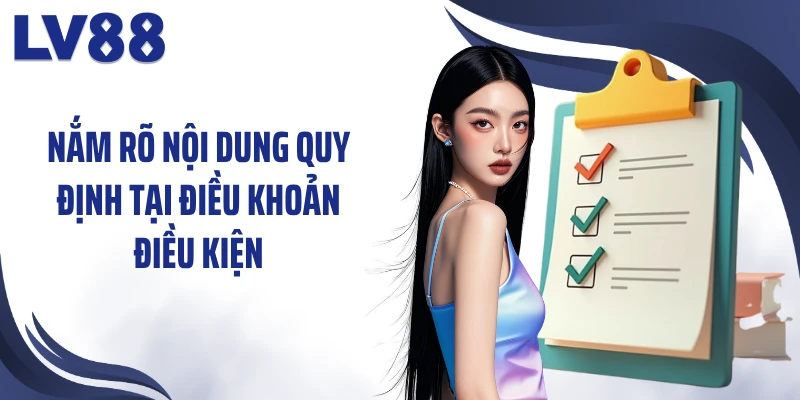 Nắm rõ nội dung quy định tại điều khoản điều kiện