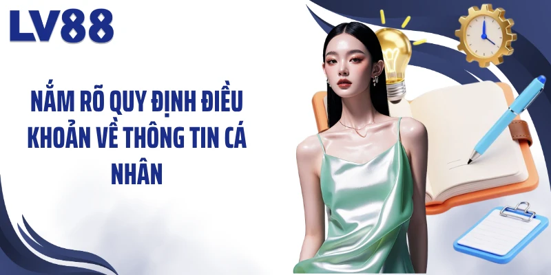 Nắm rõ quy định điều khoản về thông tin cá nhân