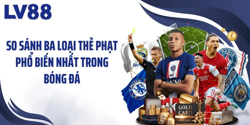 Kèo Thẻ Phạt – Đọc “Nhiệt Độ” Trận Đấu Từng Chiếc Thẻ 2 So sánh ba loại thẻ phạt phổ biến nhất trong bóng đá