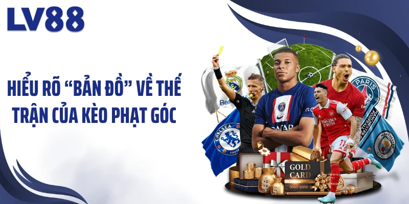 Nhận Định Kèo Phạt Góc LV88 – “Thế Trận” Hé Lộ Nhịp Đấu 2 Hiểu rõ “bản đồ” về thế trận của kèo phạt góc
