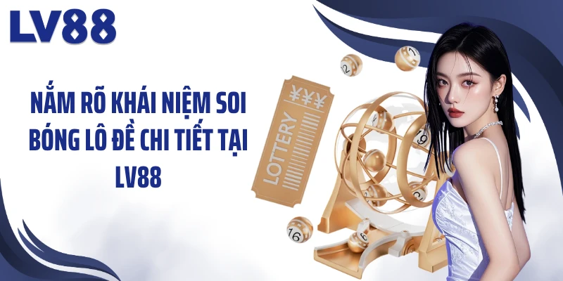Soi Bóng Lô Đề LV88 - Khám Phá “Chiếc Gương” Con Số 1 Nắm rõ khái niệm soi bóng lô đề chi tiết tại LV88