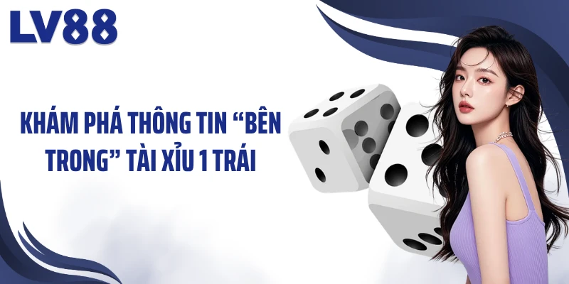 Tài Xỉu 1 Trái LV88 - Xúc Xắc “Mở Kho” Phần Thưởng 1 Khám phá thông tin “bên trong” tài xỉu 1 trái