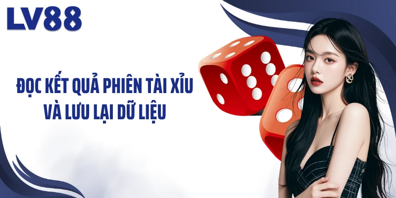 Tài Xỉu Online Paris LV88 – “Bàn Cờ Con Số” Hấp Dẫn 3 Đọc kết quả phiên tài xỉu và lưu lại dữ liệu