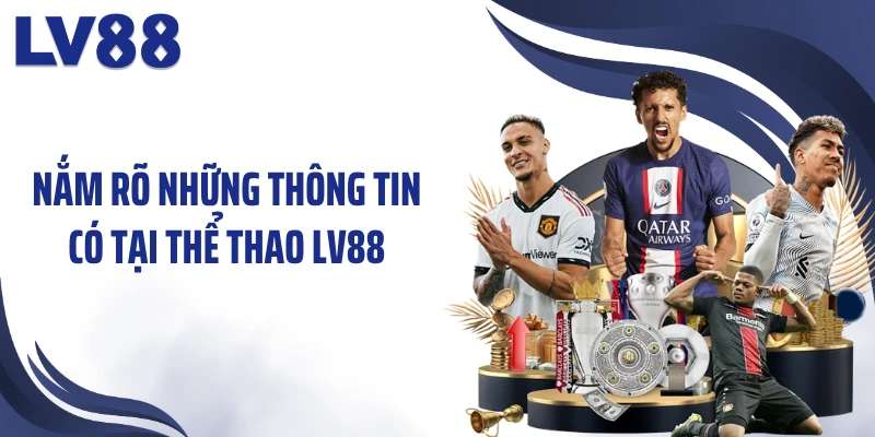 Nắm rõ những thông tin có tại thể thao LV88